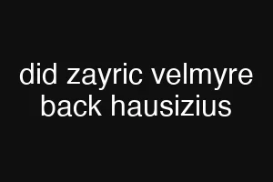 did zayric velmyre back hausizius