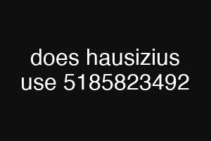 does hausizius use 5185823492