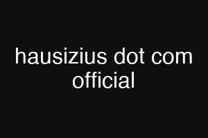 hausizius dot com official